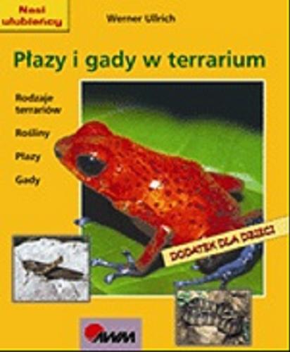 Okładka książki Płazy i gady w terrarium : rodzaje terrariów, rośliny, płazy, gady / Werner Ullrich ; [przekł. Marian Karwat].