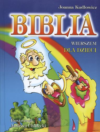 Okładka książki Biblia wierszem dla dzieci / Joanna Kudlowicz ; il. Andrzej Chalecki.