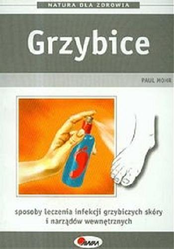 Okładka książki  Grzybice :  [sposoby leczenia infekcji grzybiczych skóry i narzadów wewnętrznych]  2