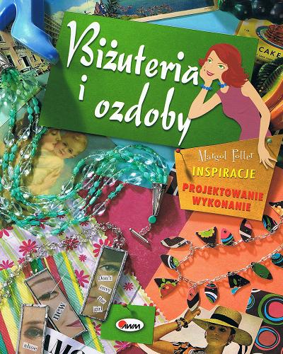 Okładka książki Biżuteria i ozdoby : inspiracje, projektowanie, wykona nie / Margol Potter ; tł. Katarzyna Karpińska.