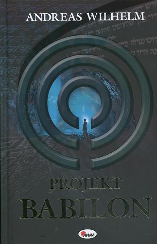 Okładka książki Projekt Babilon / Andreas Wilhelm ; tłumaczenie Maciej Wysocki.