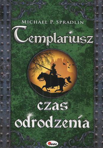 Okładka książki Templariusz T. 3 Czas odrodzenia / Michael P. Spradlin ; tł. Marek Halczuk.