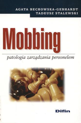 Okładka książki Mobbing : patologia zarządzania personelem / Agata Bechowska-Gebhardt ; Tadeusz Stalewski.