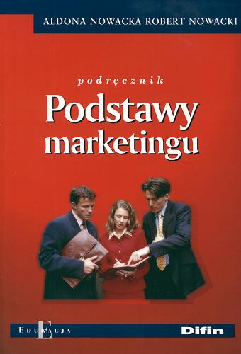 Okładka książki Podstawy marketingu : podręcznik / Aldona Nowacka, Robert Nowacki.