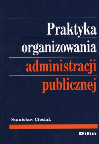 Okładka książki Praktyka organizowania administracji publicznej / Stanisław Cieślak.