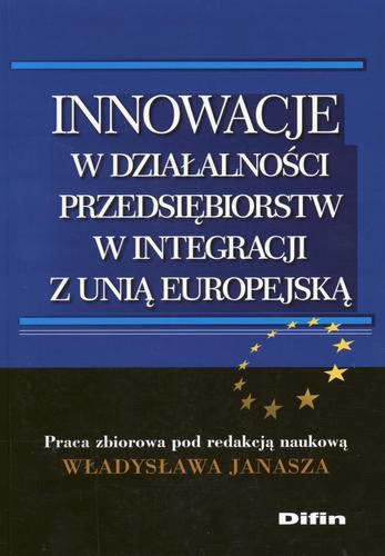 Okładka książki Innowacje w działalności przedsiębiorstw w integracji z Unią Europejską / red. Władysław Janasz.