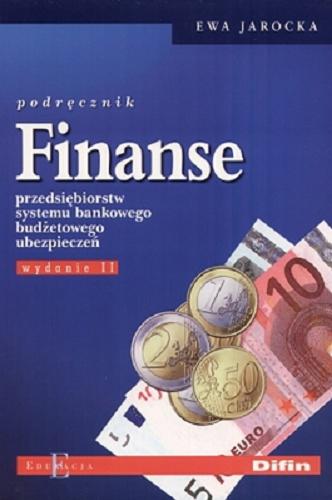 Okładka książki Finanse : przedsiębiorstw, systemu bankowego, budżetowego, ubezpieczeń : podręcznik / Ewa Jarocka.