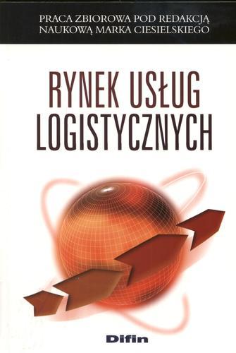 Okładka książki Rynek usług logistycznych / pod red. nauk. Marek Ciesielski ; współaut. Teresa Bukalska.