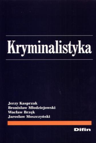 Okładka książki Kryminalistyka / Jerzy Kasprzak ; Bronisław Młodziejowski ; Wacław Brzęk ; Jarosław Moszczyński.