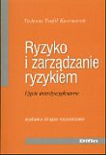 Okładka książki Ryzyko i zarządzanie ryzykiem : ujęcie interdyscypli- narne / Tadeusz Teofil Kaczmarek.