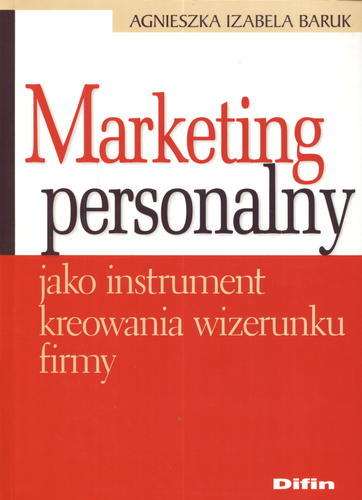 Okładka książki Marketing personalny jako instrument kreowania wizerunku firmy / Agnieszka Izabela Baruk.