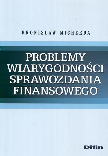 Okładka książki Problemy wiarygodności sprawozdania finansowego / Bronisław Micherda.