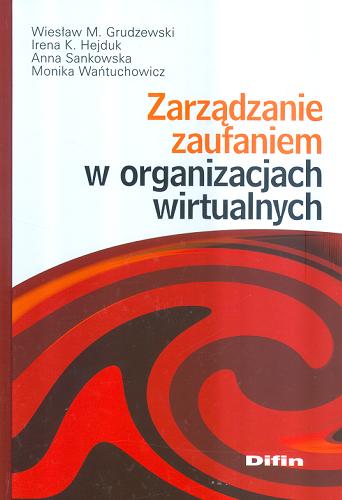 Okładka książki Zarządzanie zaufaniem w organizacjach wirtualnych / Wiesław M. Grudzewski [et al.].