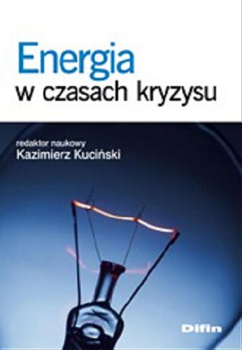 Okładka książki Energia w czasach kryzysu / red. nauk. Kazimierz Kuciński.