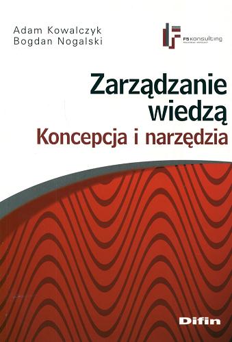 Okładka książki Zarządzanie wiedzą : koncepcja i narzędzia / Adam Kowalczyk, Bogdan Nogalski.