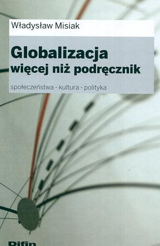 Okładka książki  Globalizacja - więcej niż podręcznik : społeczeństwo, kultura, polityka  1
