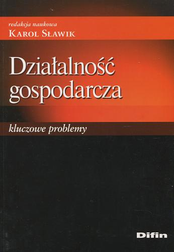 Okładka książki Działalność gospodarcza : kluczowe problemy / red. nauk. Karol Sławik.