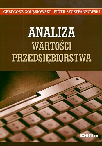 Okładka książki Analiza wartości przedsiębiorstwa / Grzegorz Gołębiowski, Piotr Szczepankowski.