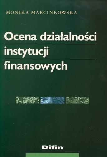 Okładka książki Ocena działalności instytucji finansowych / Monika Marcinkowska.