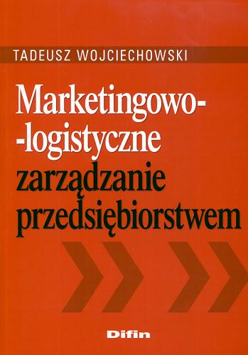 Okładka książki Marketingowo-logistyczne zarządzanie przedsiębiorstwem / Tadeusz Wojciechowski.