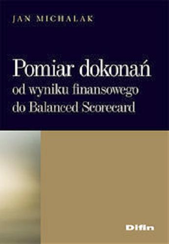Okładka książki Pomiar dokonań : od wyniku finansowego do Balanced Scorecard / Jan Michalak.