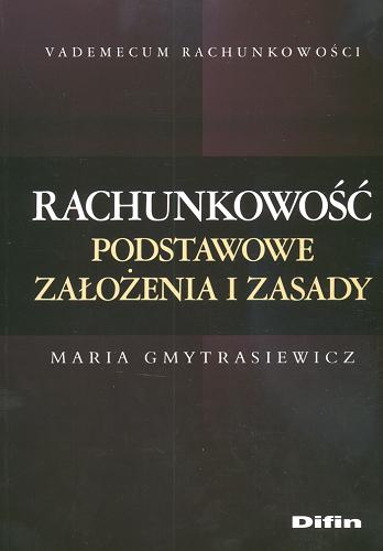 Okładka książki Rachunkowość : podstawowe założenia i zasady / Maria Gmytrasiewicz.