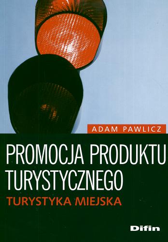 Okładka książki Promocja produktu turystycznego : turystyka miejska / Adam Pawlicz.
