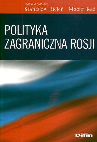 Okładka książki Polityka zagraniczna Rosji / red. nauk. Stanisław Bieleń, Maciej Raś.