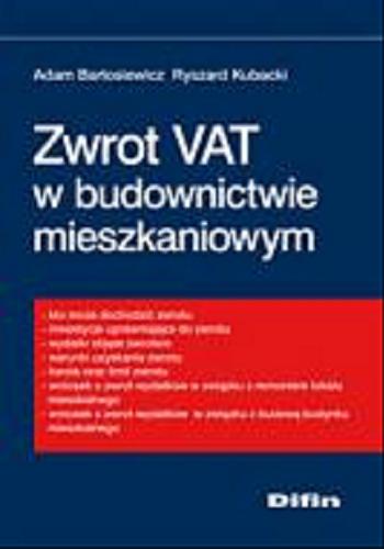 Okładka książki Zwrot VAT w budownictwie mieszkaniowym /  Adam Bartosiewicz, Ryszard Kubacki.