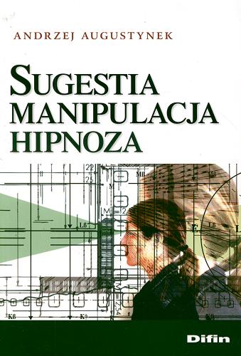 Okładka książki Sugestia, manipulacja, hipnoza / Andrzej Augustynek.