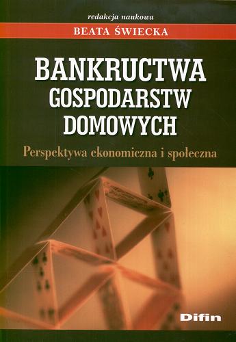 Okładka książki Bankructwa gospodarstw domowych : perspektywa ekonomiczna i społeczna / red. nauk. Beata Świecka.