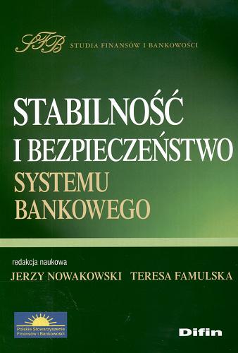 Okładka książki Stabilność i bezpieczeństwo systemu bankowego /  red. nauk. Jerzy Nowakowski, Teresa Famulska.