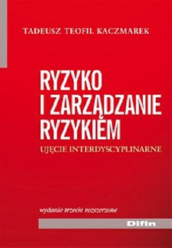 Okładka książki Ryzyko i zarządzanie ryzykiem : ujęcie interdyscyplinarne / Tadeusz Teofil Kaczmarek.