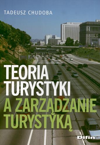 Okładka książki Teoria turystyki a zarządzanie turystyką / Tadeusz Chudoba.
