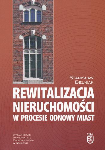 Okładka książki Rewitalizacja nieruchomości w procesie odnowy miast / Stanisław Belniak.