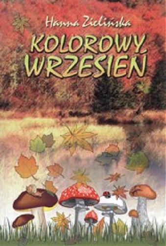 Okładka książki Kolorowy wrzesień / Hanna Zielińska ; [oprac. graficzne, il. Jacek Lilpop].