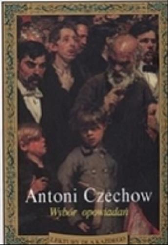 Okładka książki Wybór opowiadań / Antoni Czechow ; tł. Irena Bajkowska ; tł. Jerzy Wyszomirski.