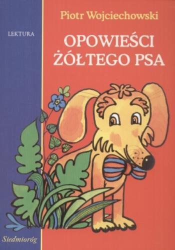Okładka książki Opowieści żółtego psa / Piotr Wojciechowski ; [ilustrowała Danuta Imielska-Gebethner].