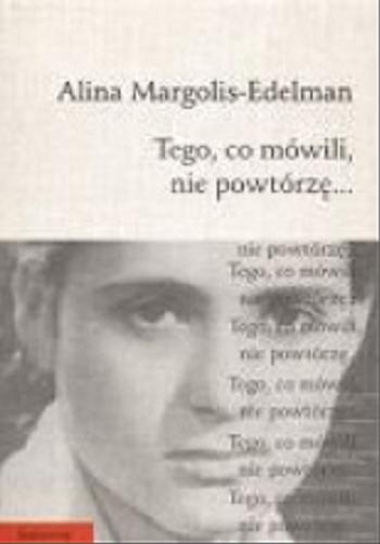Okładka książki Tego, co mówili, nie powtórzę ... / Alina Margolis-Edelman.