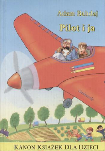 Okładka książki Pilot i ja / Adam Bahdaj ; [il. Jarosław Żukowski].
