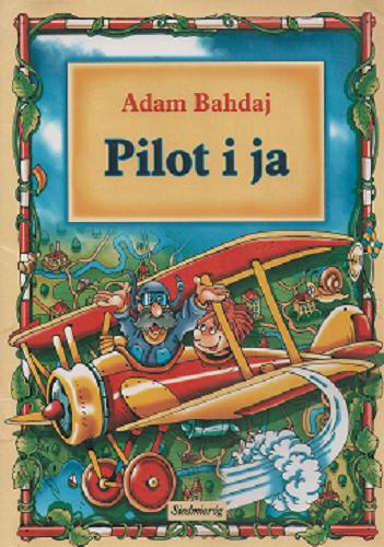 Okładka książki Pilot i ja / Adam Bahdaj ; il. Artur Piątek.