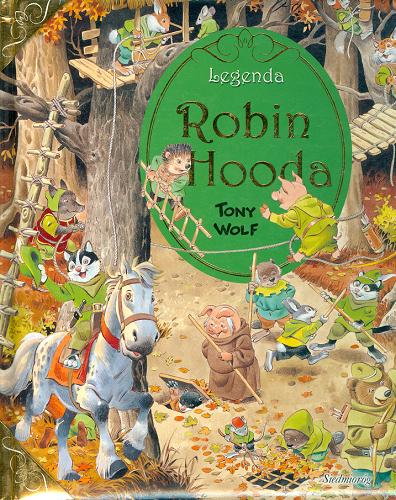 Okładka książki Legenda Robin Hooda / Andrea Dami ; Clementina Coppini ; il. Tony Wolf ; tł. Basia Badowska.