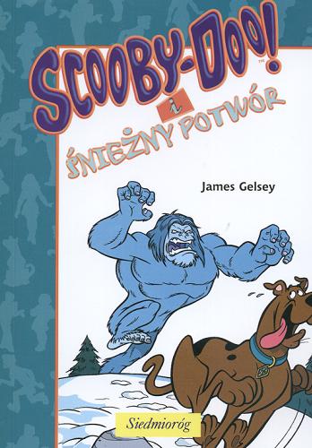 Okładka książki Scooby-Doo! i śnieżny potwór /  James Gelsey ; [tł. z ang. Anna Čemeljić].