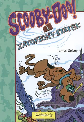 Okładka książki Scooby-Doo! i zatopiony statek / James Gelsey ; [tł. Anna Čemeljić].