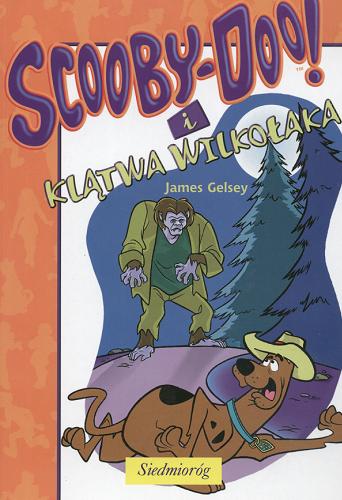 Okładka książki Scooby-Doo! i klątwa wilkołaka / James Gelsey ; [tł. Anna Čemeljić].