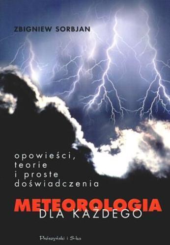 Okładka książki Meteorologia dla każdego : opowieści, teorie i proste doświadczenia / Zbigniew Sorbjan ; tł. Igor Zaleski.