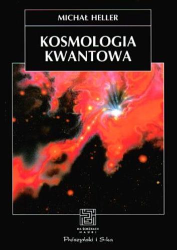 Okładka książki Kosmologia kwantowa / Michał Heller.