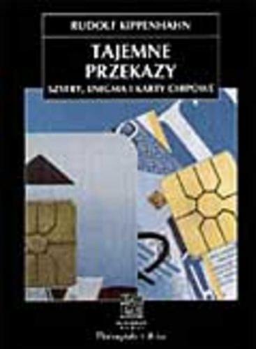 Okładka książki Tajemne przekazy : szyfry Enigma i karty chipowe / Rudolf Kippenhahn ; przeł. Adam Sumera.