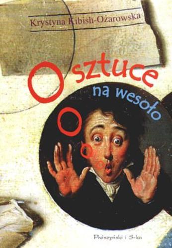 Okładka książki O sztuce na wesoło / Krystyna Kibish-Ożarowska.