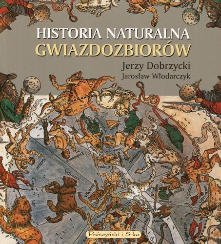 Okładka książki Historia naturalna gwiazdozbiorów / Jerzy Dobrzycki, Jarosław Włodarczyk.